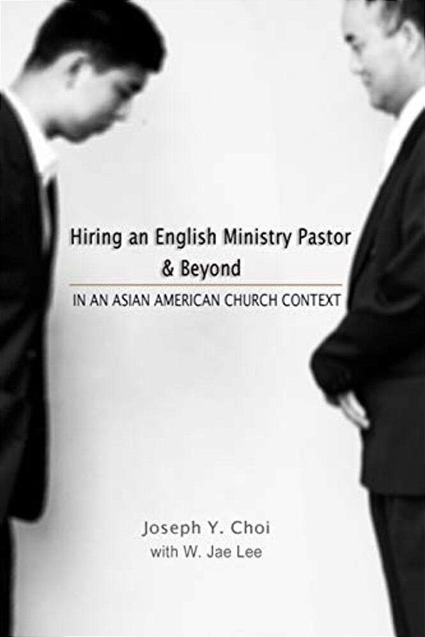 Hiring An English Ministry Pastor & Beyond: In An Asian American Church Context-..