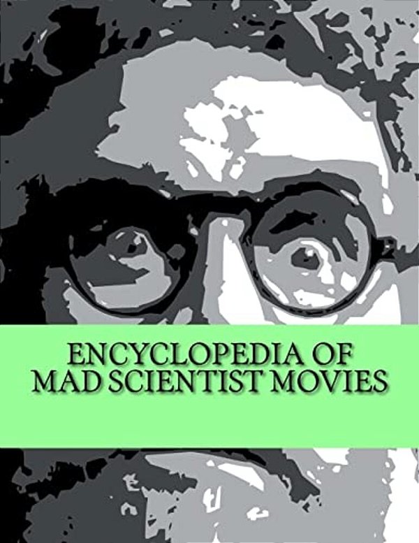 Encyclopedia Of Mad Scientist Movies-..