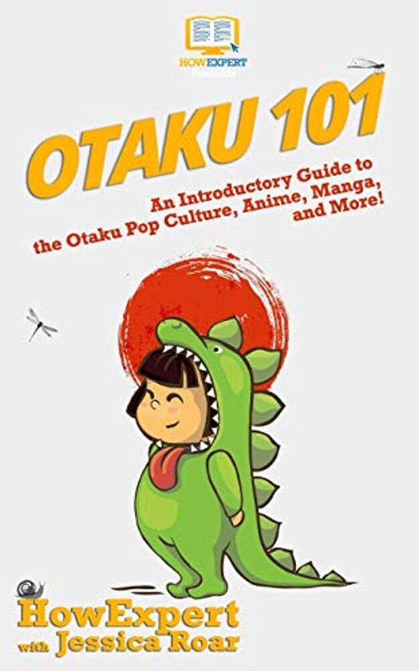 Otaku 101: An Introductory Guide To Learning About The Otaku Pop Culture, Anime, Manga, And More!-..