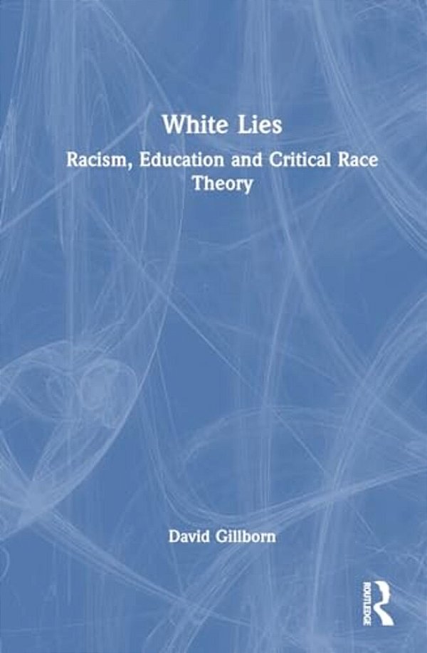 White Lies: Racism, Education And Critical Race Theory-..