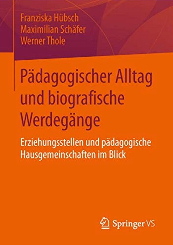 Pädagogischer Alltag Und Biografische Werdegänge: Erziehungsstellen Und Pädagogische Hausgemeinschaften Im Blick-..