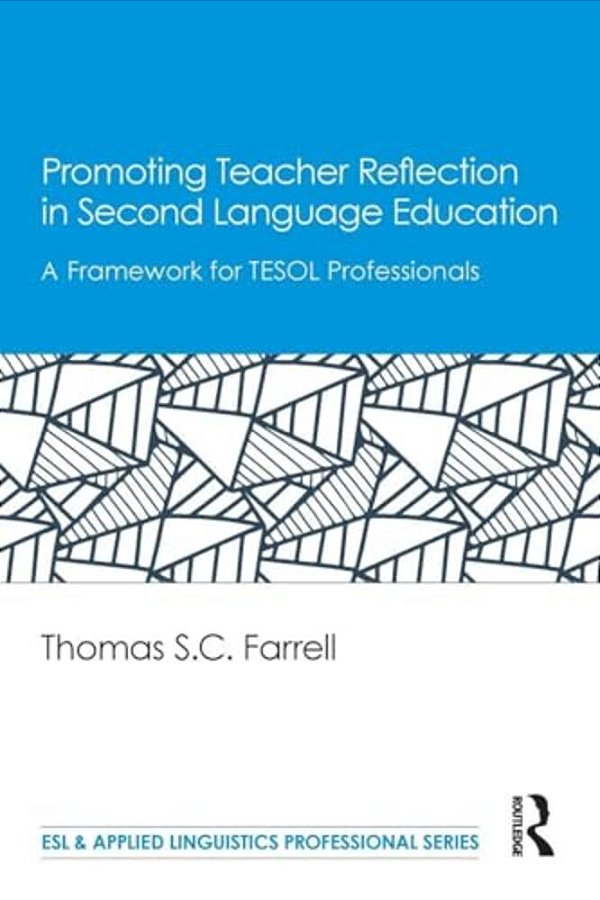 Promoting Teacher Reflection In Second Language Education: A Framework For Tesol Professionals-..