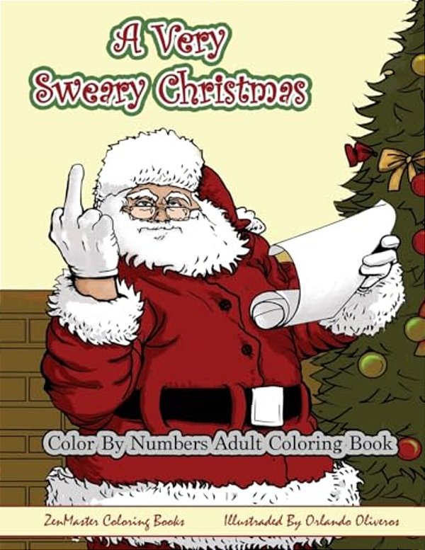 Color By Numbers Coloring Book For Adults, A Very Sweary Christmas: A Funny, Dirty, Sweary, Christmas Adult Color By Numbers Coloring Book With Mature-..