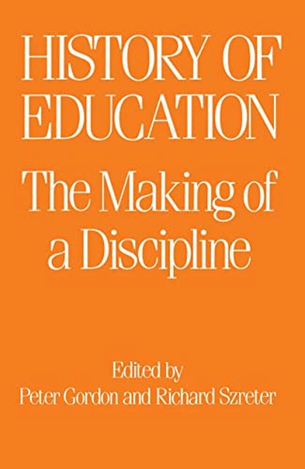 The History Of Education: The Making Of A Discipline-..