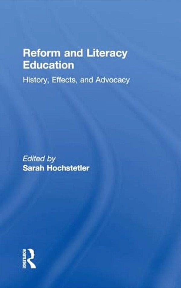 Reform And Literacy Education: History, Effects, And Advocacy-..