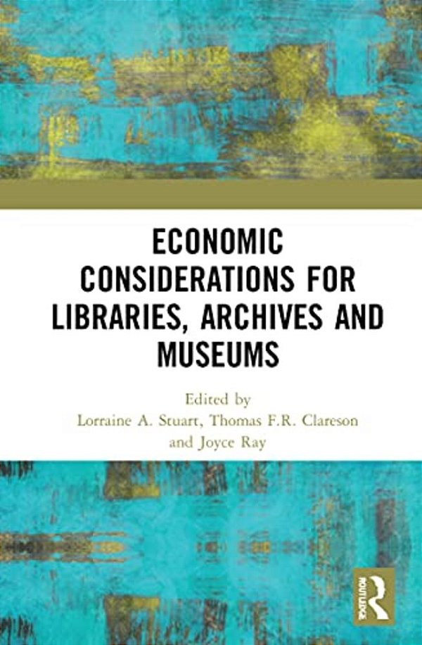 Economic Considerations For Libraries, Archives And Museums-..