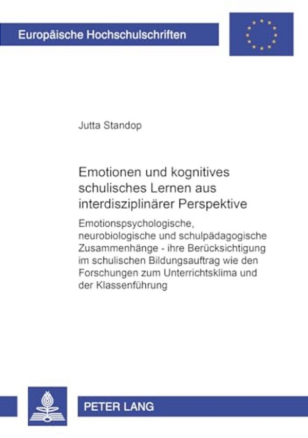 Emotionen Und Kognitives Schulisches Lernen Aus Interdisziplinaerer Perspektive: Emotionspsychologische, Neurobiologische Und Schulpaedagogische Zusam-..