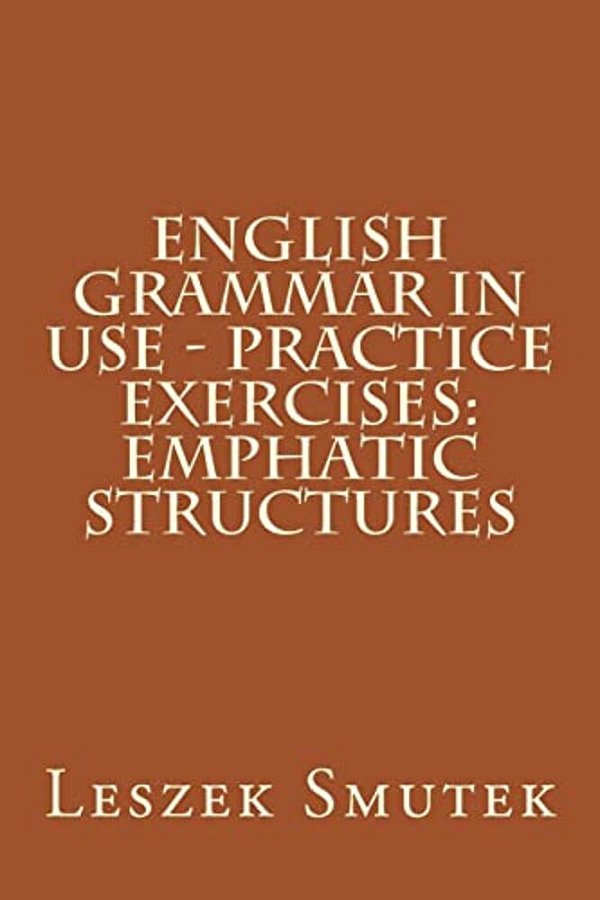English Grammar In Use - Practice Exercises: Emphatic Structures-..