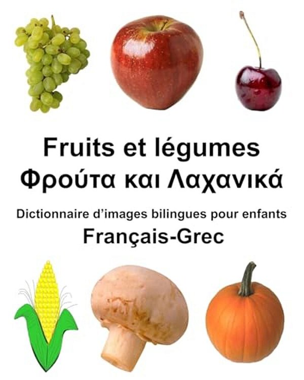 Français-Grec Fruits Et Legumes Dictionnaire D'Images Bilingues Pour Enfants-..
