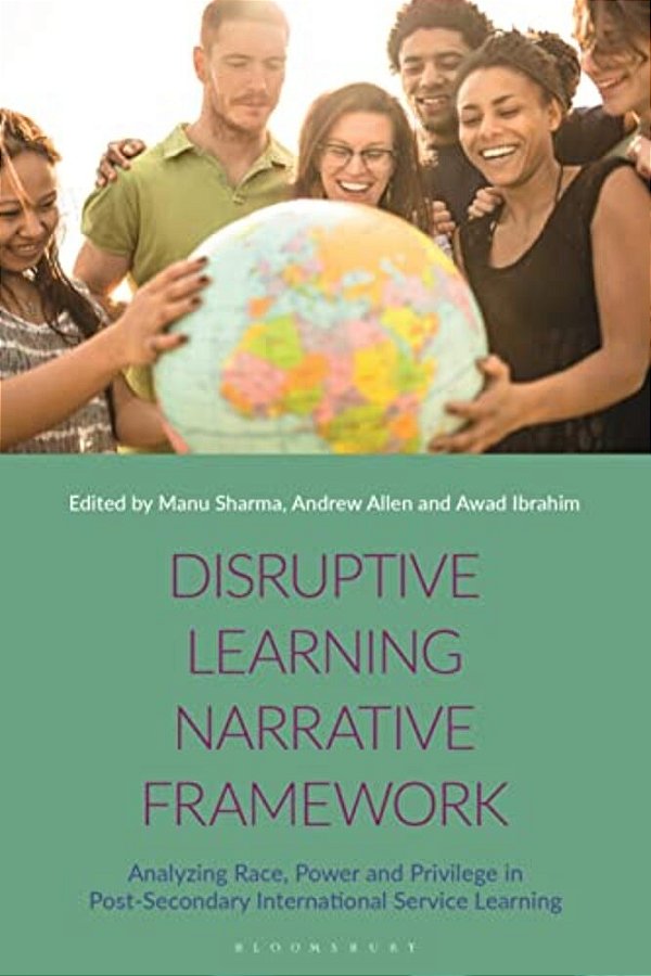 Disruptive Learning Narrative Framework: Analyzing Race, Power And Privilege In Post-Secondary International Service Learning-..