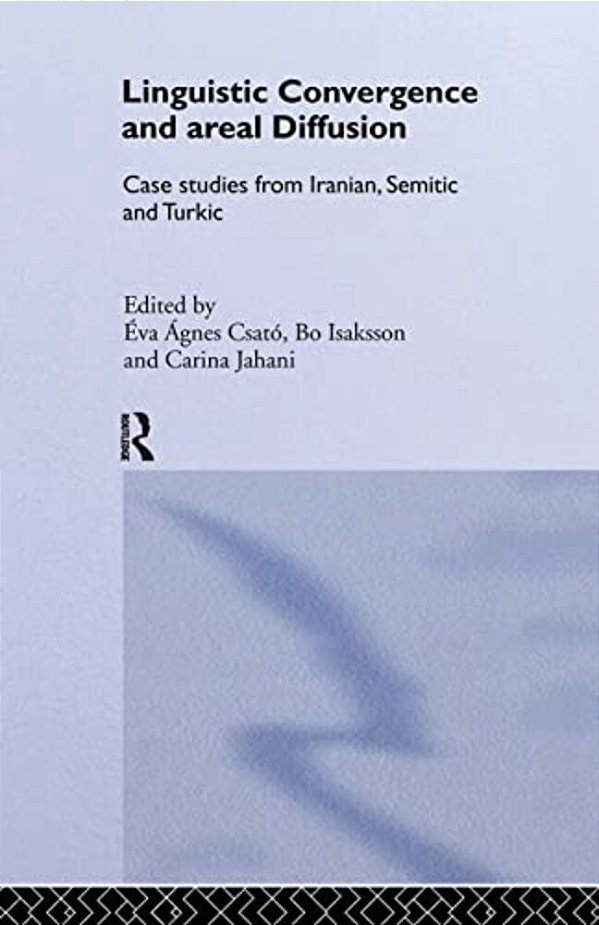 Linguistic Convergence And Areal Diffusion: Case Studies From Iranian, Semitic And Turkic-..