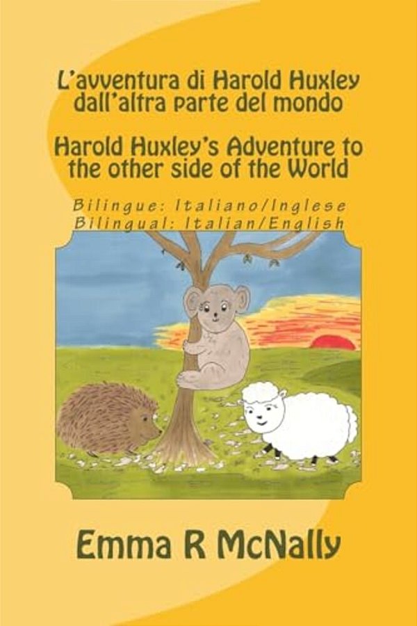 L'Avventura Di Harold Huxley Dall'Altra Parte Del Mondo/Harold Huxley's Adventure To The Other Side Of The World - Bilingual Edition/Dual Language - I-..