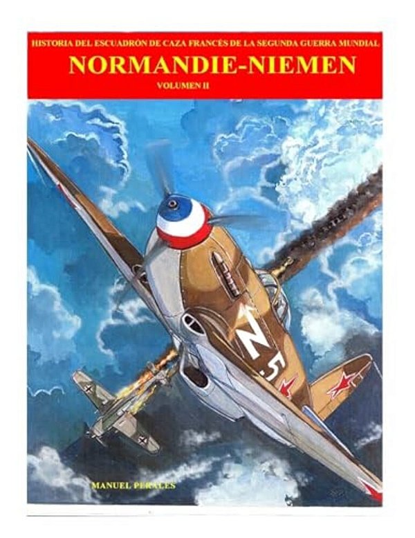 Normandie-Niemen Volumen 2: Historia Del Escuadron De Caza Frances De La Segunda Guerra Mundial-..