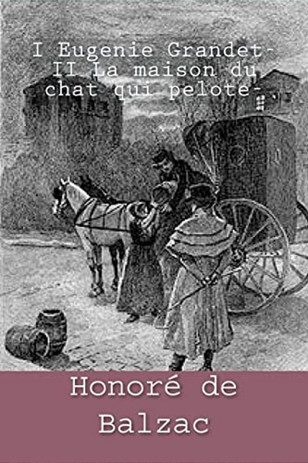 I Eugenie Grandet- II La Maison Du Chat Qui Pelote- -..