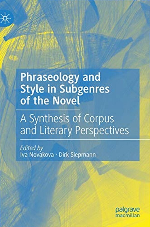 Phraseology And Style In Subgenres Of The Novel: A Synthesis Of Corpus And Literary Perspectives-..