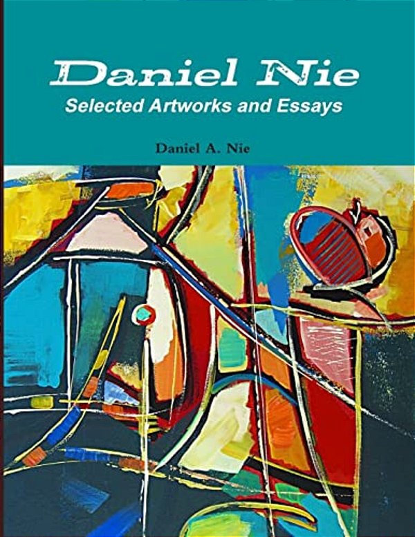 Daniel Nie: Selected Artworks And Essays-..