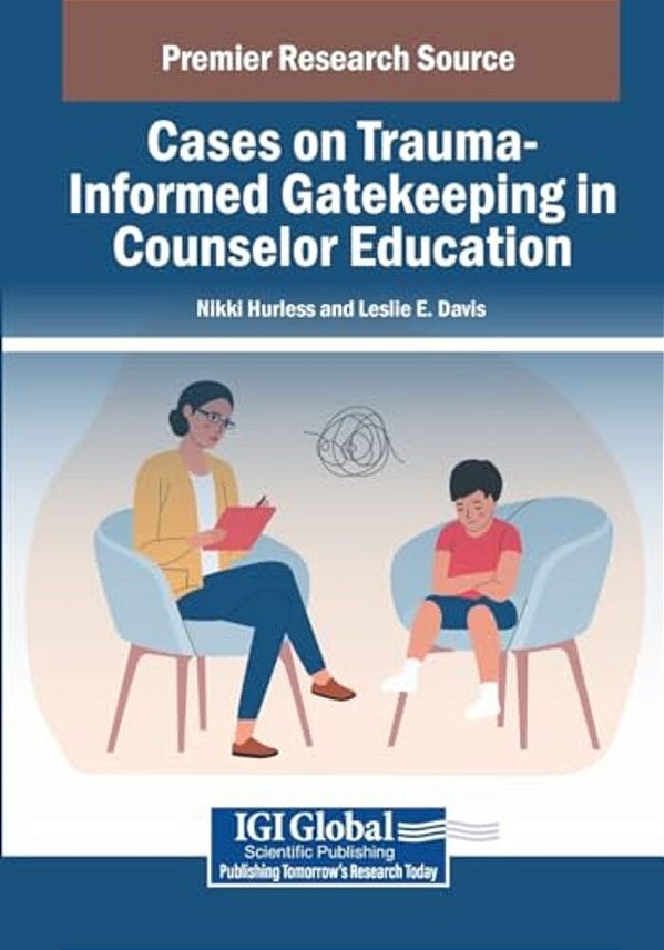 Cases On Trauma-Informed Gatekeeping In Counselor Education-..