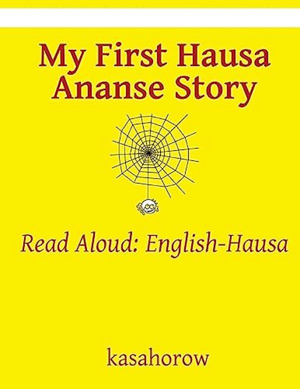 My First Hausa Ananse Story: Read Aloud: English-Hausa-..