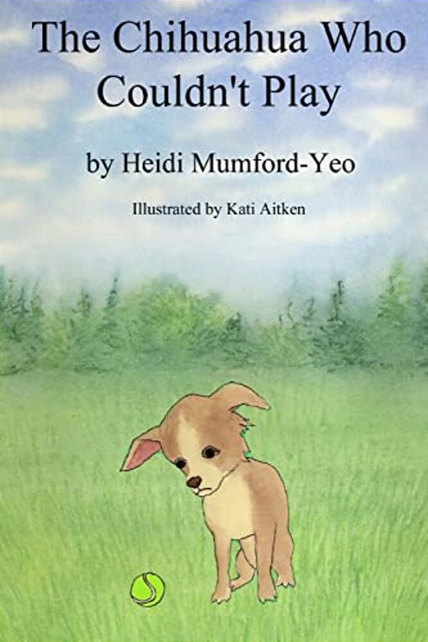 The Chihuahua Who Couldn't Play: The Adventures Of Freddy-..