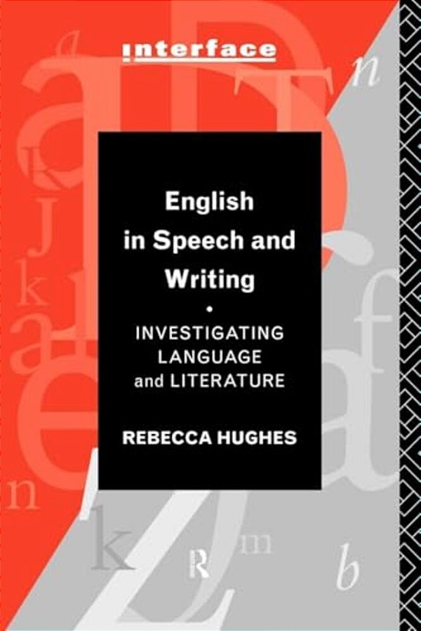 English In Speech And Writing: Investigating Language And Literature-..