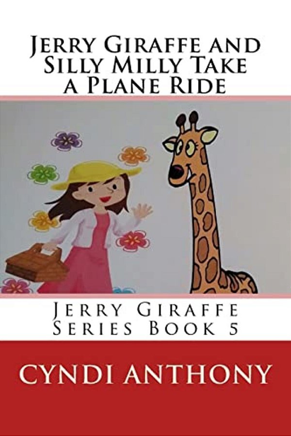 Jerry Giraffe And Silly Milly Take A Plane Ride: Jerry Giraffe Series Book 5-..