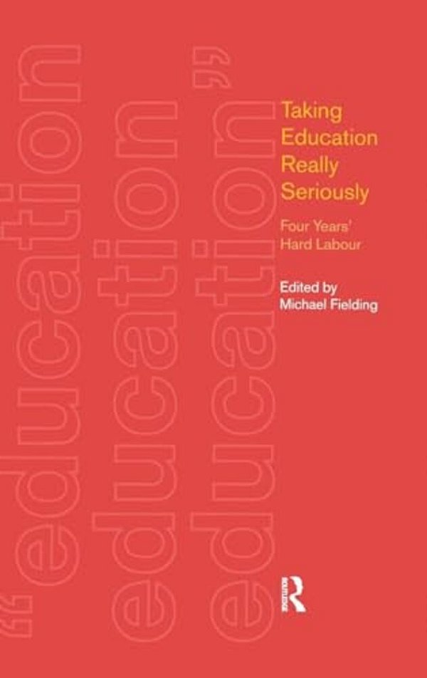 Taking Education Really Seriously: Four Years Hard Labour-..
