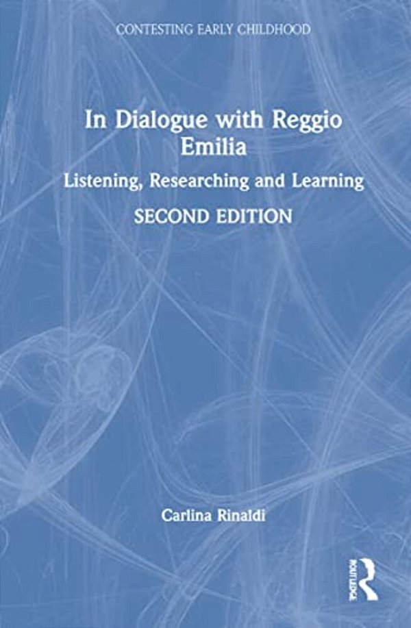In Dialogue With Reggio Emilia: Listening, Researching And Learning-..