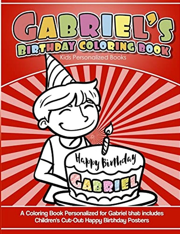 Gabriel's Birthday Coloring Book Kids Personalized Books: A Coloring Book Personalized For Gabriel That Includes Children's Cut Out Happy Birthday Pos-..