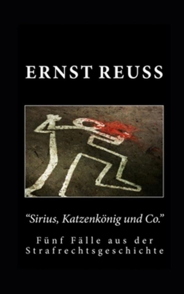 "Sirius, Katzenkönig Und Co.": Fünf Fälle Aus Der Strafrechtsgeschichte-..