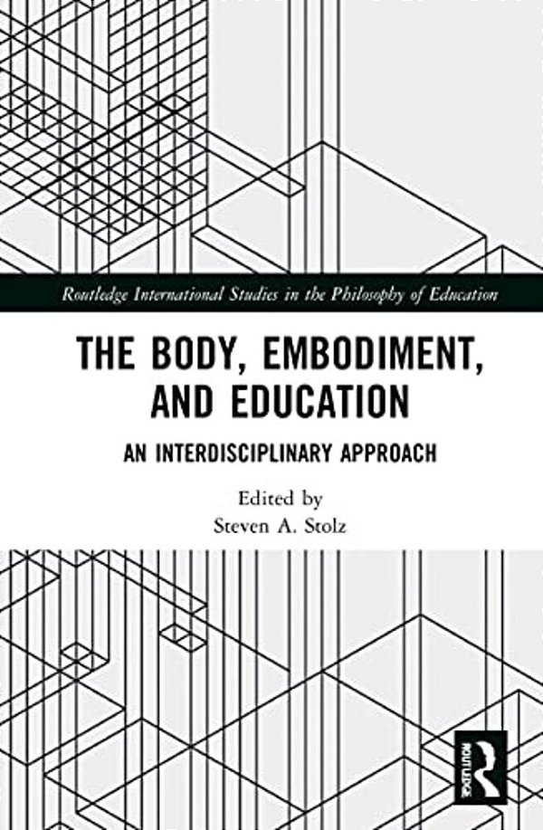 The Body, Embodiment, And Education: An Interdisciplinary Approach-..