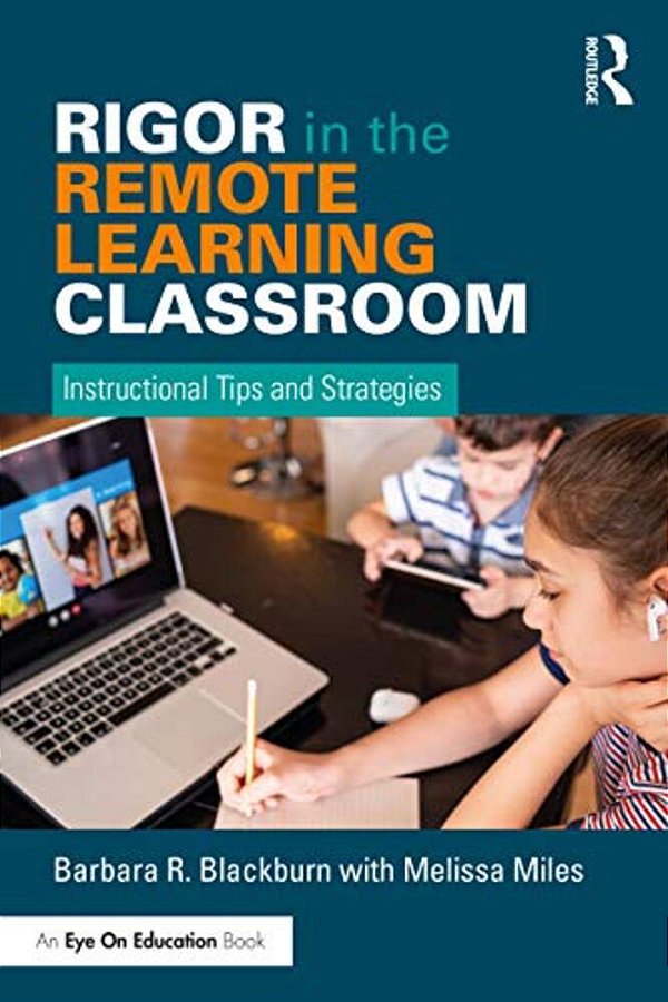 Rigor In The Remote Learning Classroom: Instructional Tips And Strategies-..