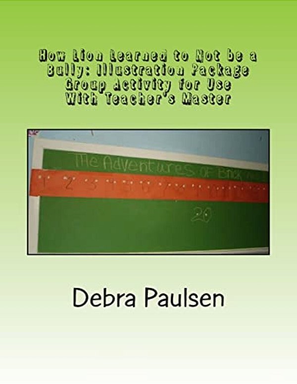 How Lion Learned To Not Be A Bully: Illustration Package: Group Activity For Use With Teacher's Master-..