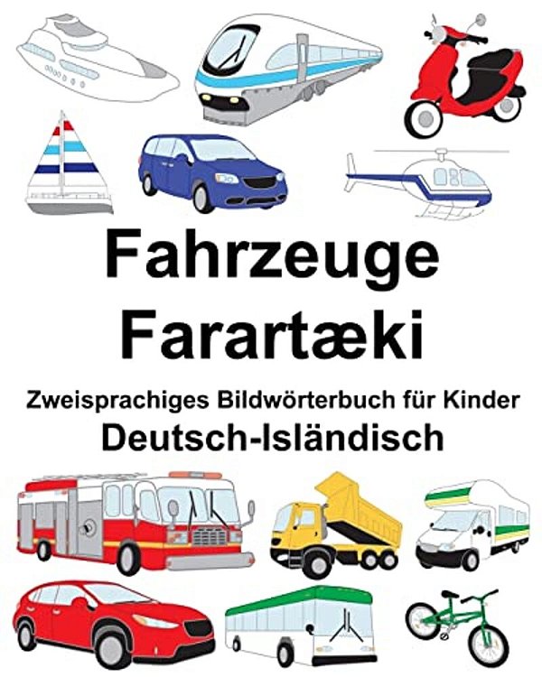 Deutsch-Isländisch Fahrzeuge/Farartæki Zweisprachiges Bildwörterbuch Für Kinder-..