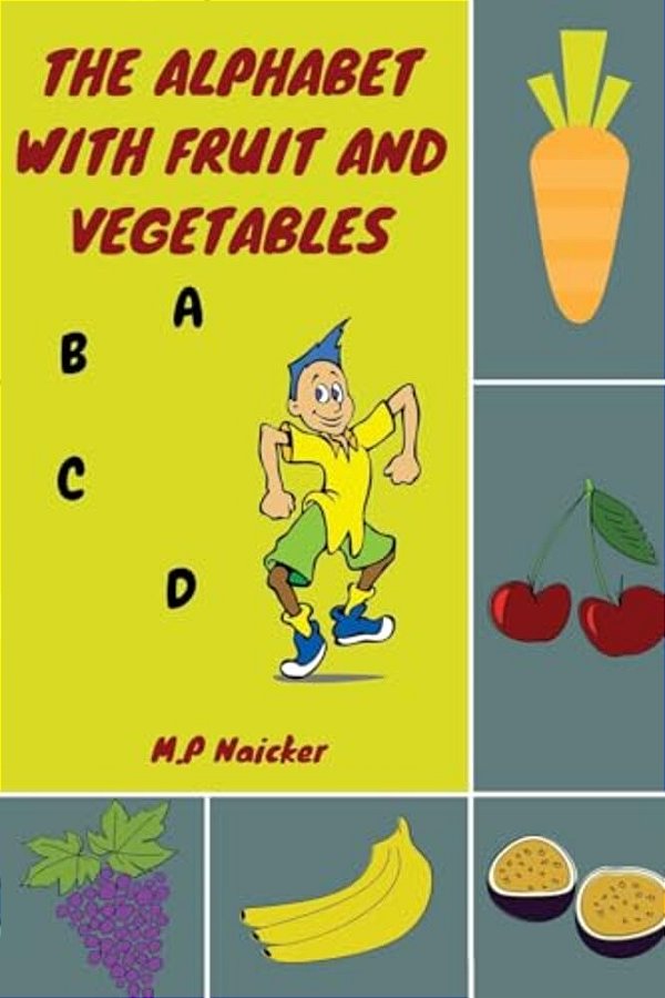 The Alphabet With Fruit And Vegetables: The Alphabet Book That Encourages Healthy Foods For Healthy Kids!-..
