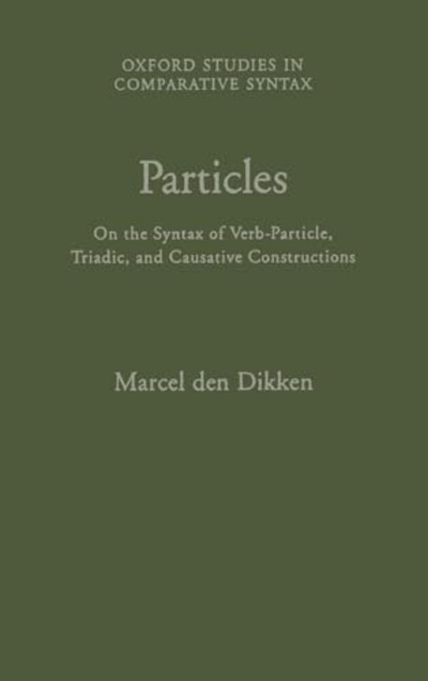 Particles: On The Syntax Of Verb-Particle, Triadic, And Causative Constructions-..