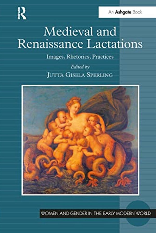 Medieval And Renaissance Lactations: Images, Rhetorics, Practices-..