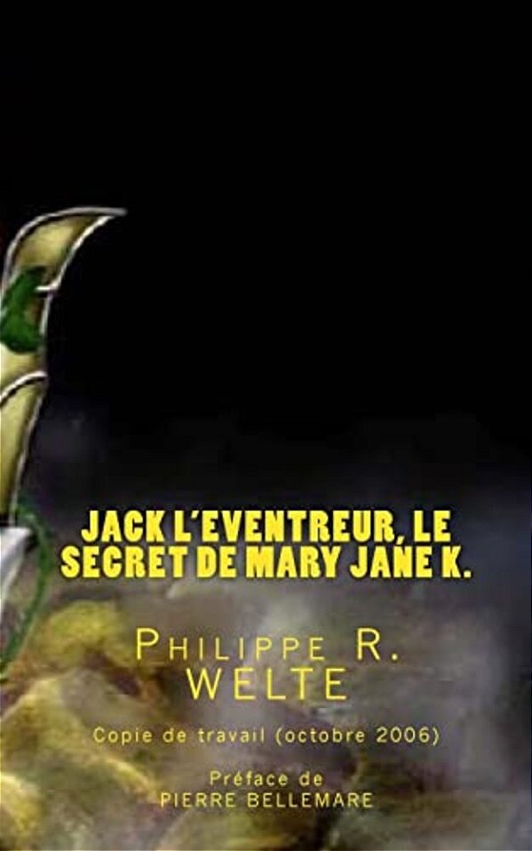 Jack L'Eventreur, Le Secret De Mary Jane K.: Copie De Travail Du Livre Publié En Octobre 2006-..