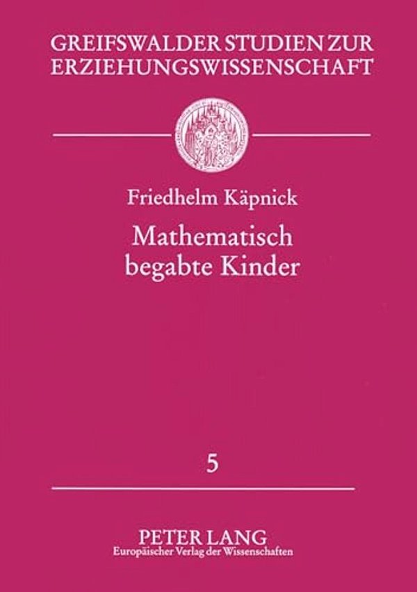 Mathematisch Begabte Kinder: Modelle, Empirische Studien Und Foerderungsprojekte Fuer Das Grundschulalter-..