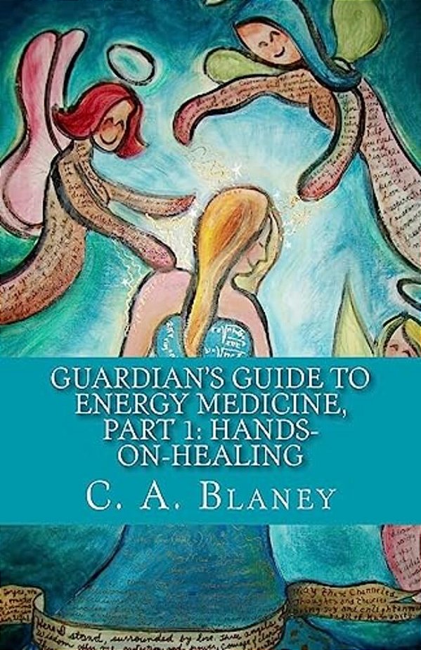 Guardian's Guide To Energy Medicine, Part 1: Hands-On-healing: Companion Book To: Guardians Of The Blue Planet-..