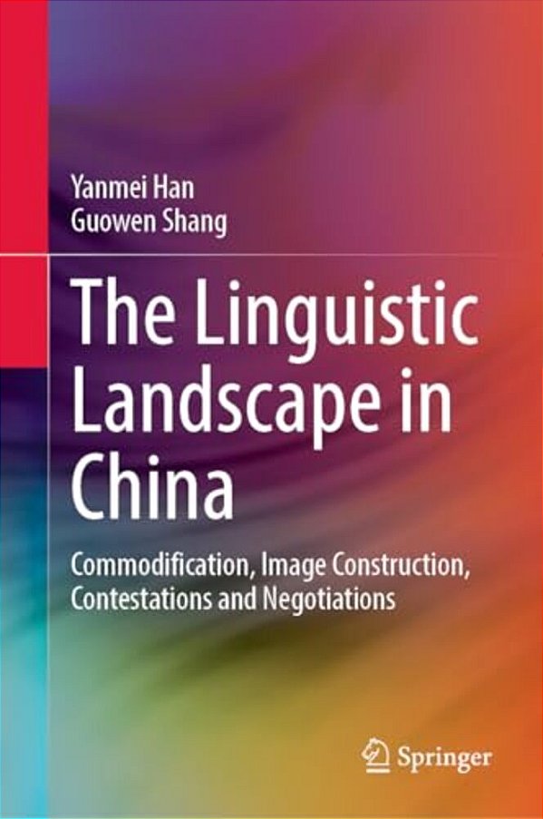 The Linguistic Landscape In China: Commodification, Image Construction, Contestations And Negotiations-..