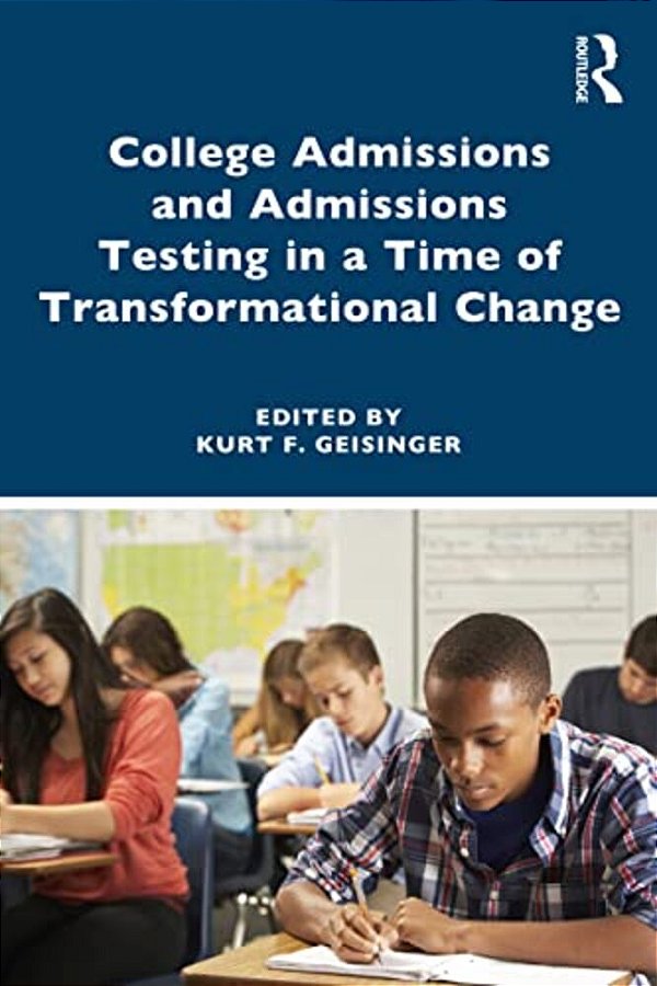 College Admissions And Admissions Testing In A Time Of Transformational Change-..