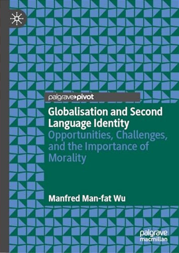 Globalisation And Second Language Identity: Opportunities, Challenges, And The Importance Of Morality-..
