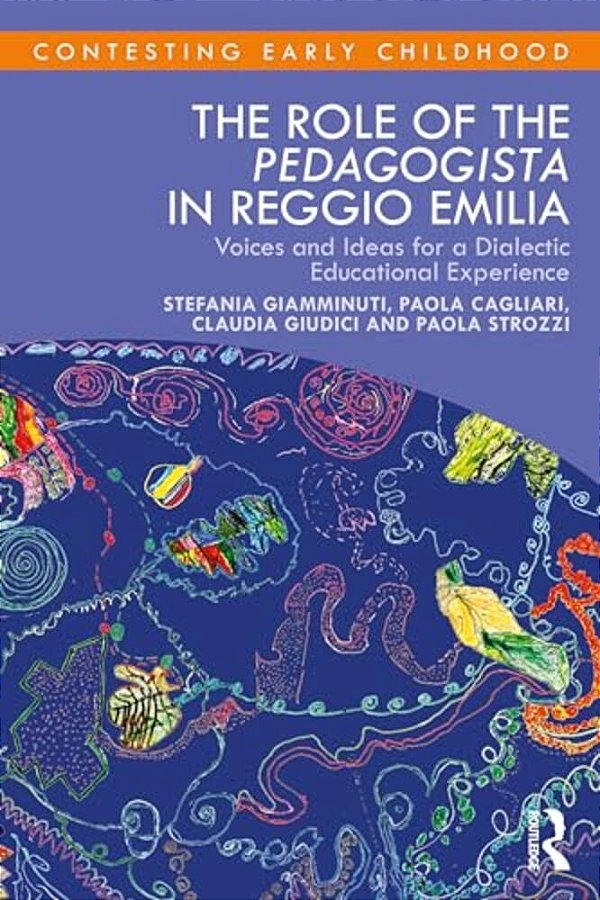 The Role Of The Pedagogista In Reggio Emilia: Voices And Ideas For A Dialectic Educational Experience-..