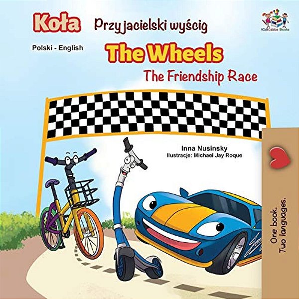 The Wheels -The Friendship Race (Polish English Bilingual Book)-..