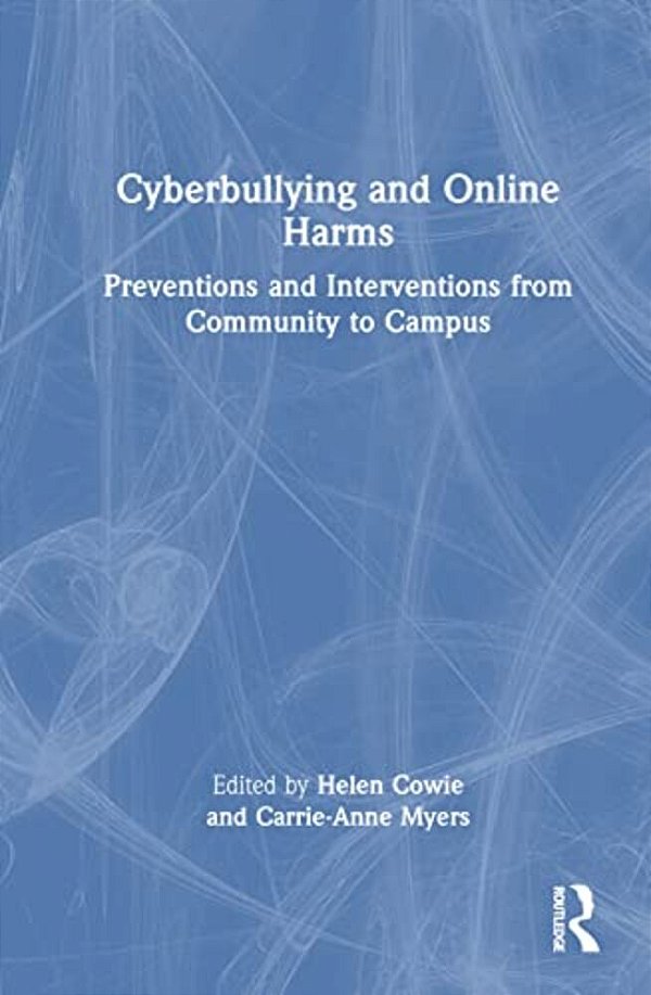 Cyberbullying And Online Harms: Preventions And Interventions From Community To Campus-..