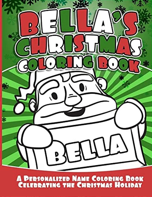Bella's Christmas Coloring Book: A Personalized Name Coloring Book Celebrating The Christmas Holiday-..