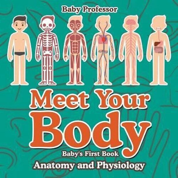 Meet Your Body - Baby's First Book Anatomy And Physiology-..