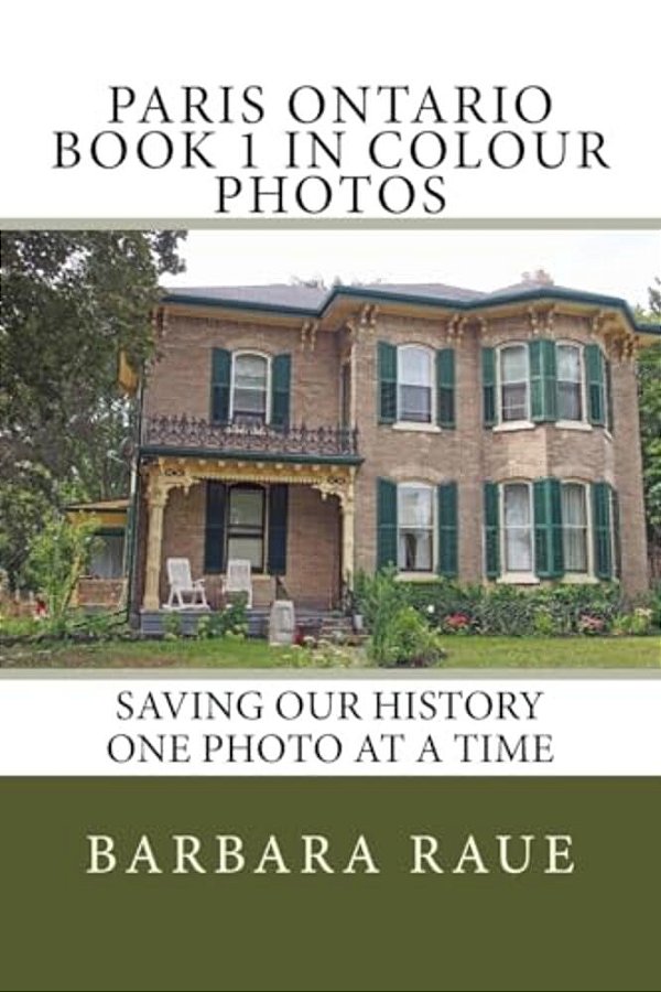 Paris Ontario Book 1 In Colour Photos: Saving Our History One Photo At A Time-..