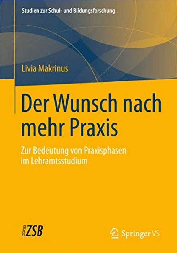 Der Wunsch Nach Mehr Praxis: Zur Bedeutung Von Praxisphasen Im Lehramtsstudium-..