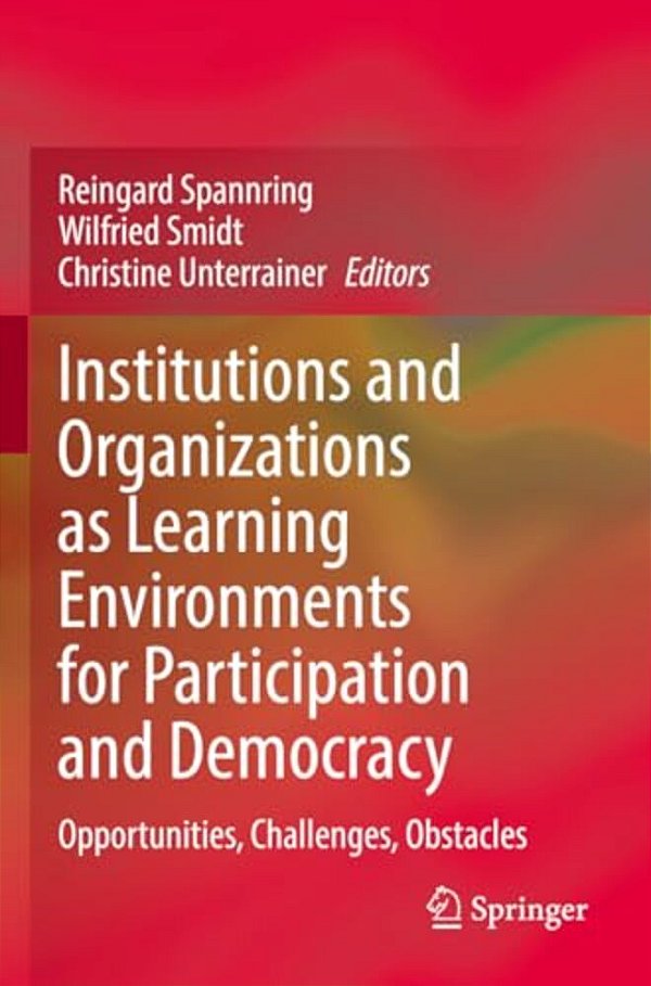 Institutions And Organizations As Learning Environments For Participation And Democracy: Opportunities, Challenges, Obstacles-..